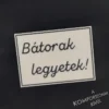 „Bátorak legyetek!” motivációs hűtőmágnes/kitűző - Image 3